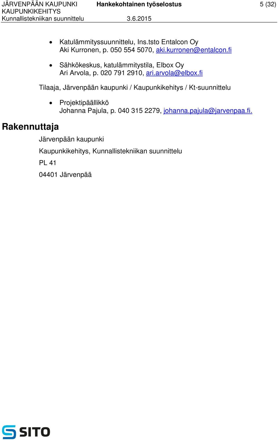 fi Sähkökeskus, katulämmitystila, Elbox Oy Ari Arvola, p. 020 791 2910, ari.arvola@elbox.