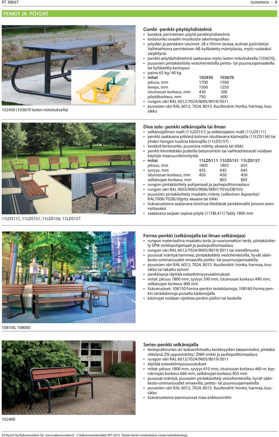 penkki-pöytäyhdistelmä saatavana myös lasten mitoituksella (103670), puuosien pintakäsittely vesiohenteisilla peitto- tai puunsuojamaaleilla tai kyllästetty kestopuu paino 65 kg/ 40 kg mitat 102450