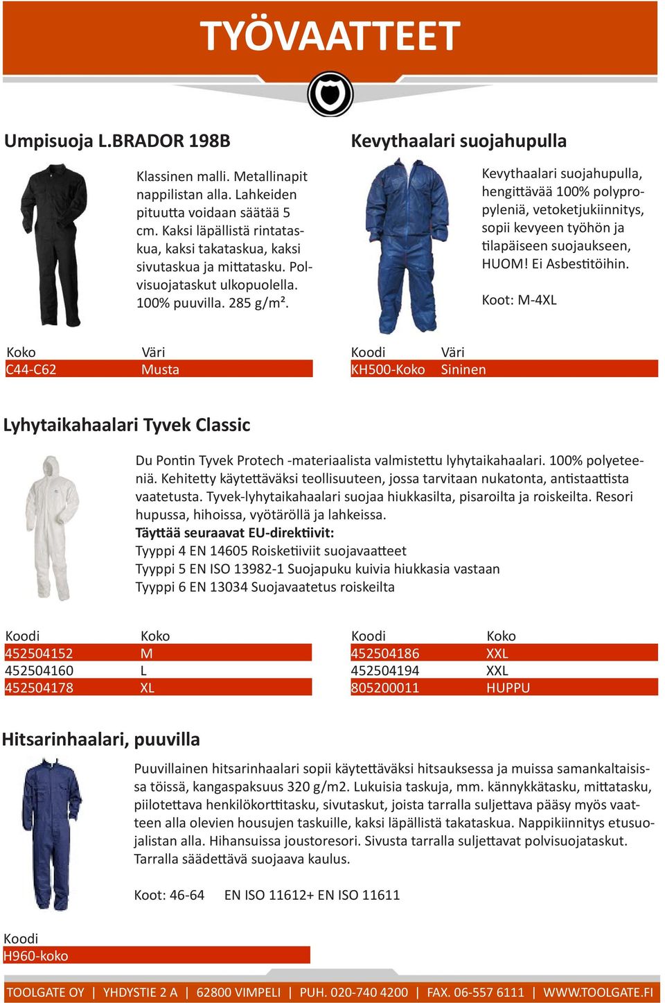 Kevythaalari suojahupulla Kevythaalari suojahupulla, hengittävää 100% polypropyleniä, vetoketjukiinnitys, sopii kevyeen työhön ja tilapäiseen suojaukseen, HUOM! Ei Asbestitöihin.