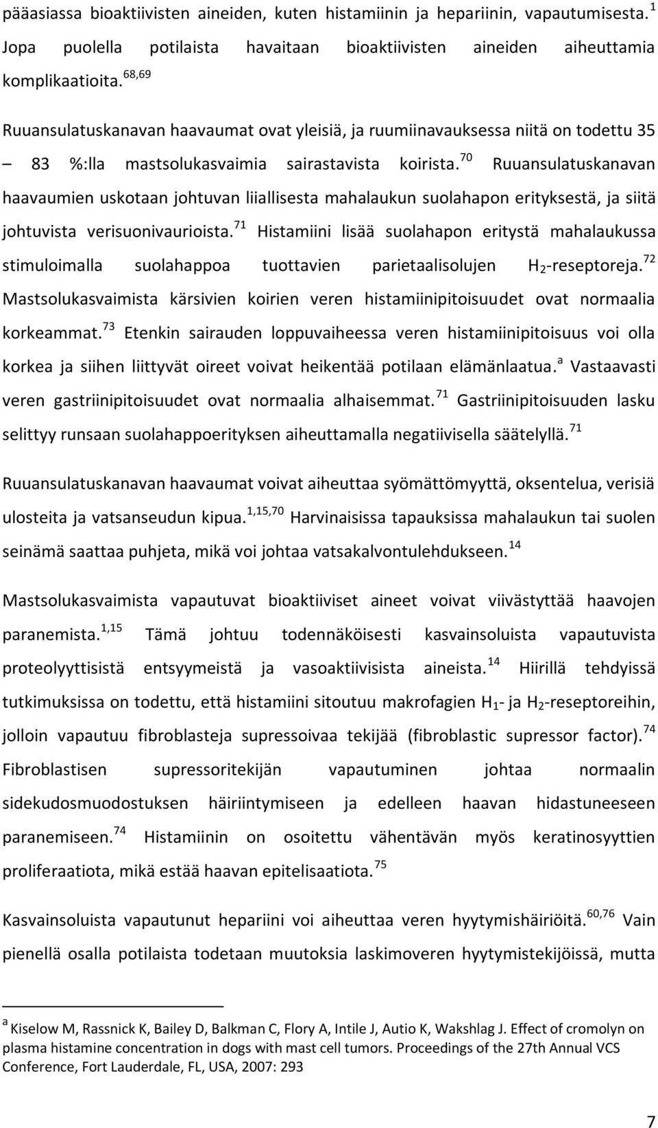 70 Ruuansulatuskanavan haavaumien uskotaan johtuvan liiallisesta mahalaukun suolahapon erityksestä, ja siitä johtuvista verisuonivaurioista.