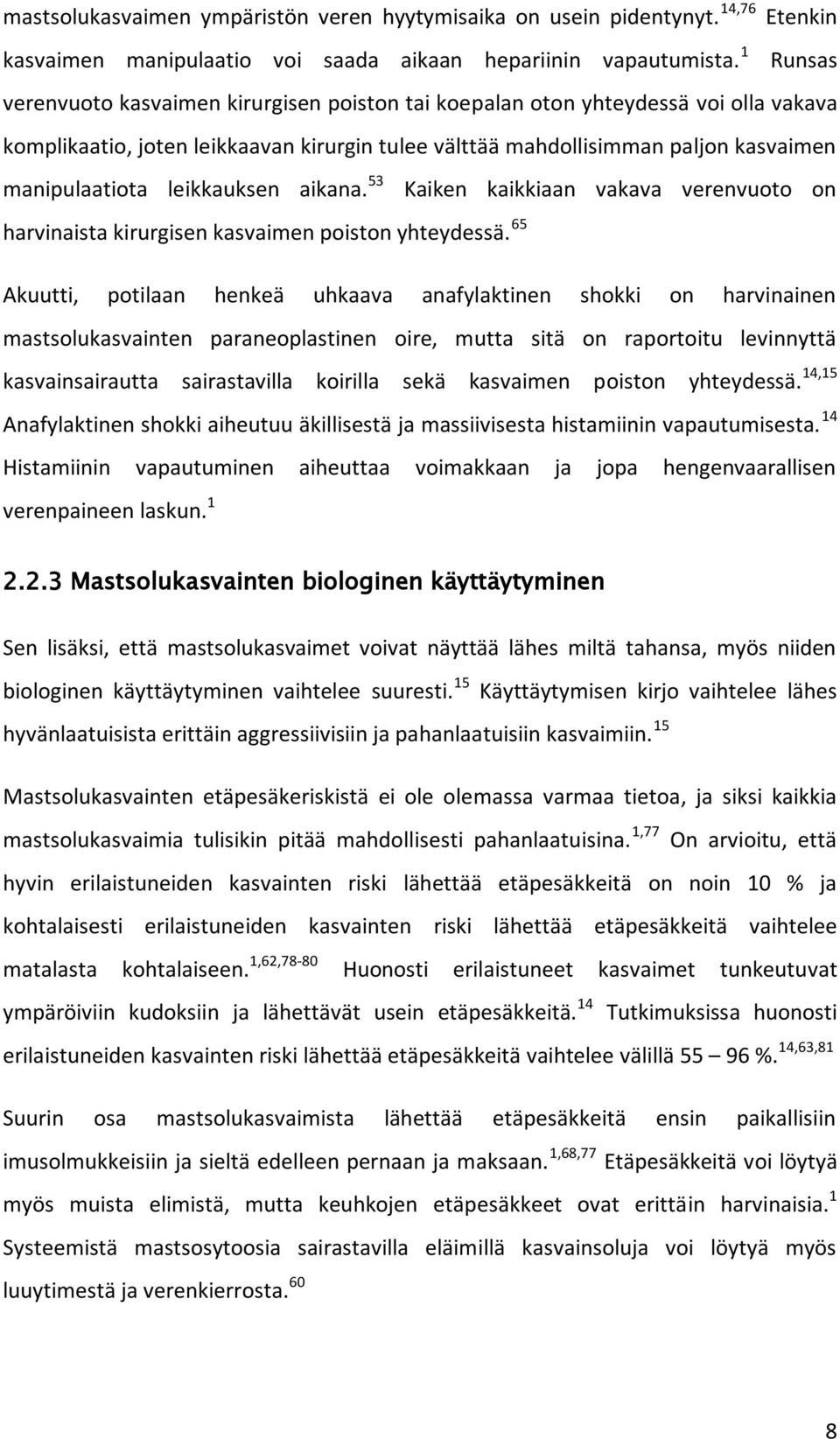 leikkauksen aikana. 53 Kaiken kaikkiaan vakava verenvuoto on harvinaista kirurgisen kasvaimen poiston yhteydessä.