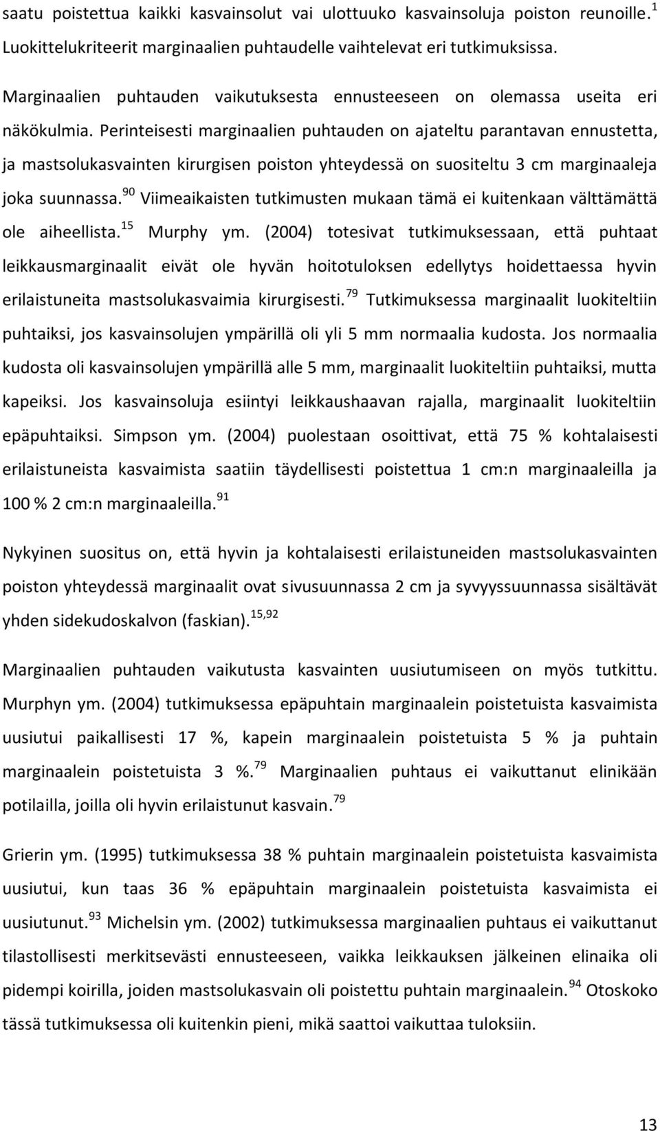 Perinteisesti marginaalien puhtauden on ajateltu parantavan ennustetta, ja mastsolukasvainten kirurgisen poiston yhteydessä on suositeltu 3 cm marginaaleja joka suunnassa.