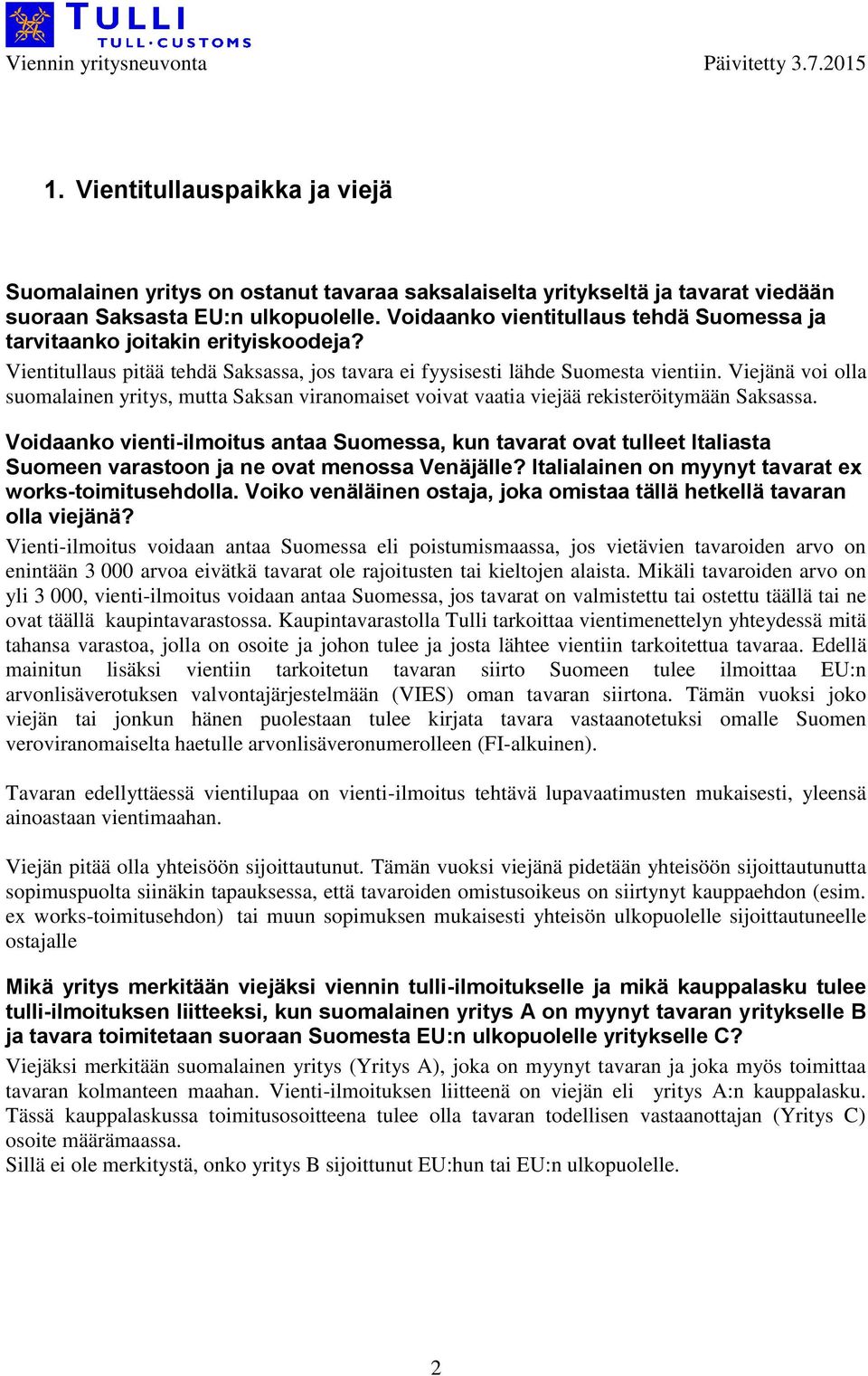 Viejänä voi olla suomalainen yritys, mutta Saksan viranomaiset voivat vaatia viejää rekisteröitymään Saksassa.