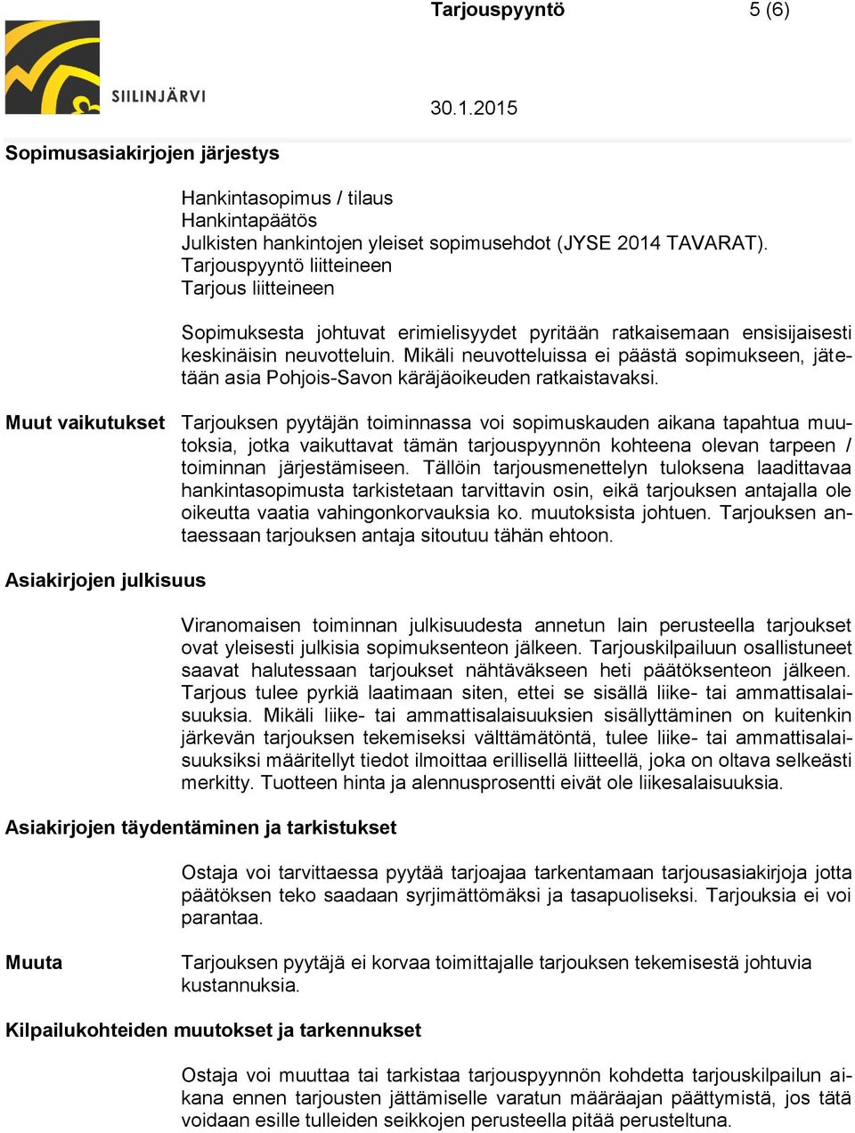 Mikäli neuvotteluissa ei päästä sopimukseen, jätetään asia Pohjois-Savon käräjäoikeuden ratkaistavaksi.