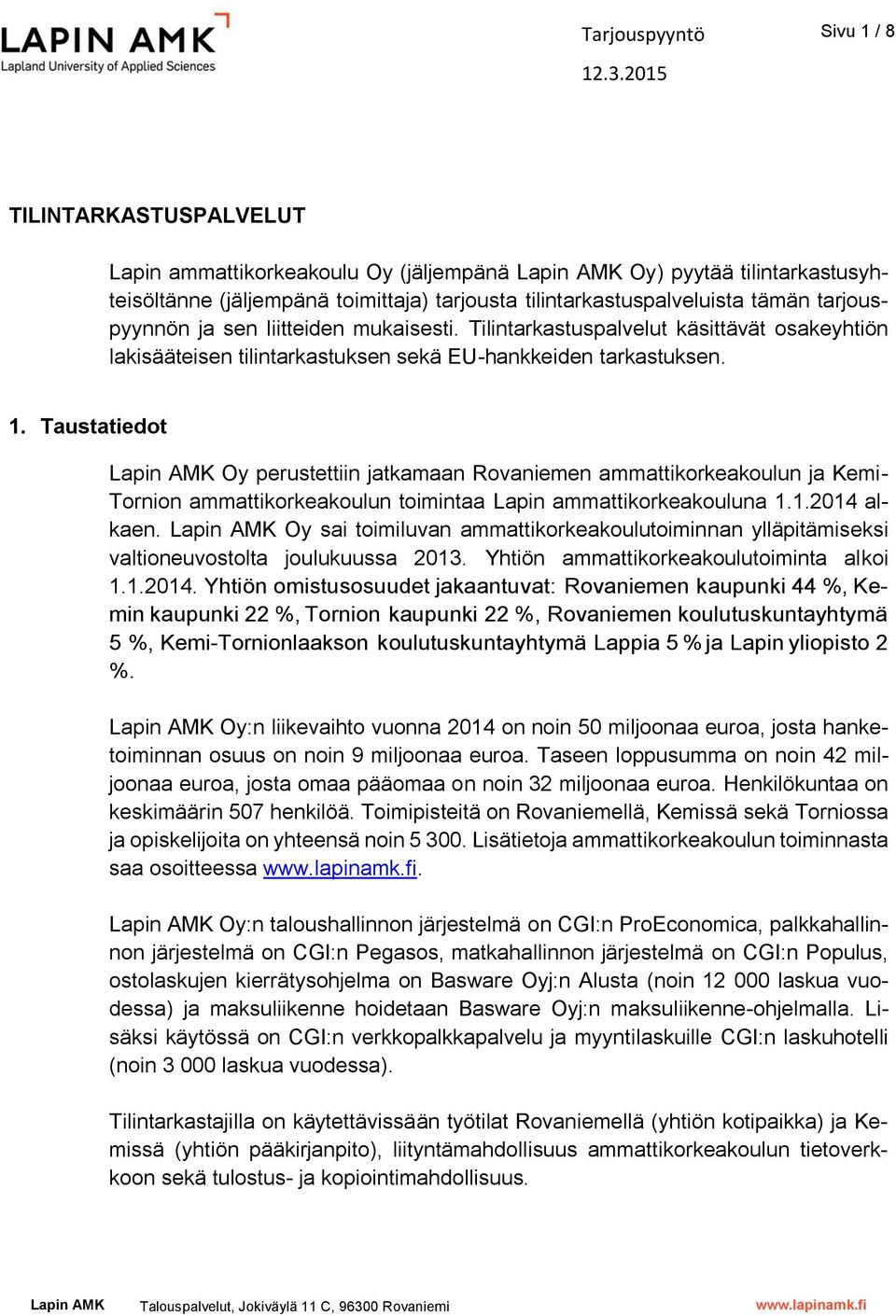 Taustatiedot Lapin AMK Oy perustettiin jatkamaan Rovaniemen ammattikorkeakoulun ja Kemi- Tornion ammattikorkeakoulun toimintaa Lapin ammattikorkeakouluna 1.1.2014 alkaen.