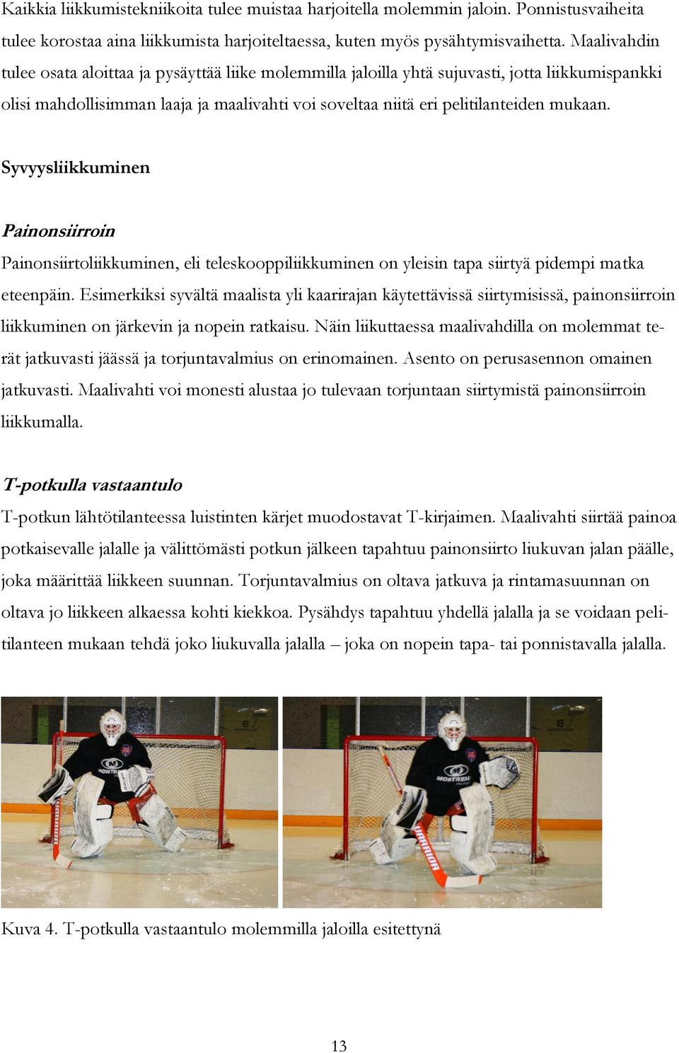 Syvyysliikkuminen Painonsiirroin Painonsiirtoliikkuminen, eli teleskooppiliikkuminen on yleisin tapa siirtyä pidempi matka eteenpäin.