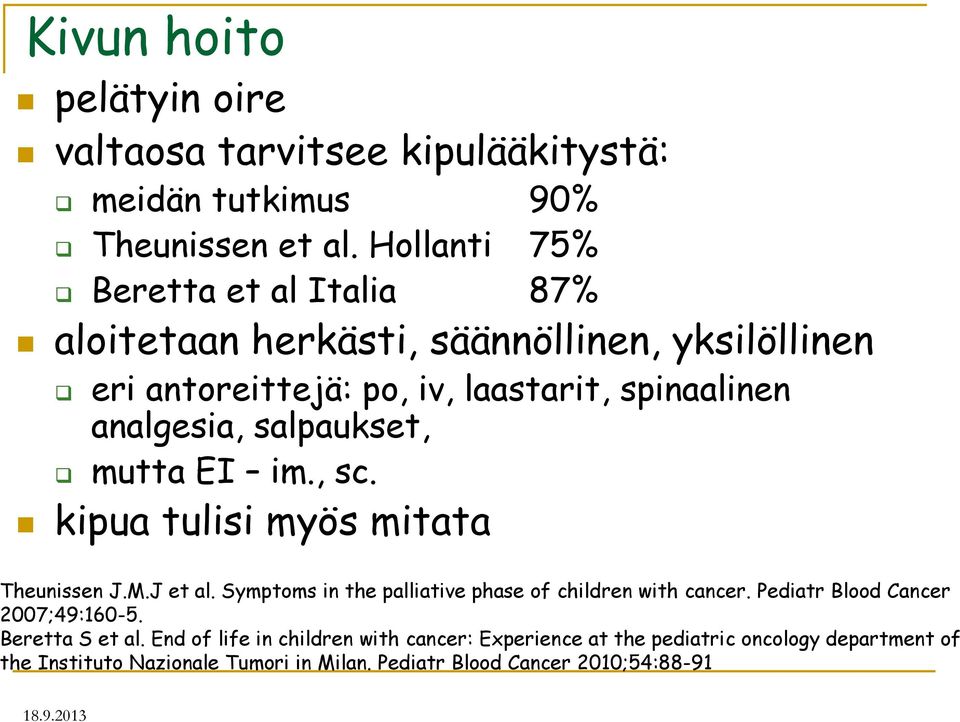 salpaukset, mutta E im., sc. kipua tulisi myös mitata Theunissen J.M.J et al. Symptoms in the palliative phase of children with cancer.