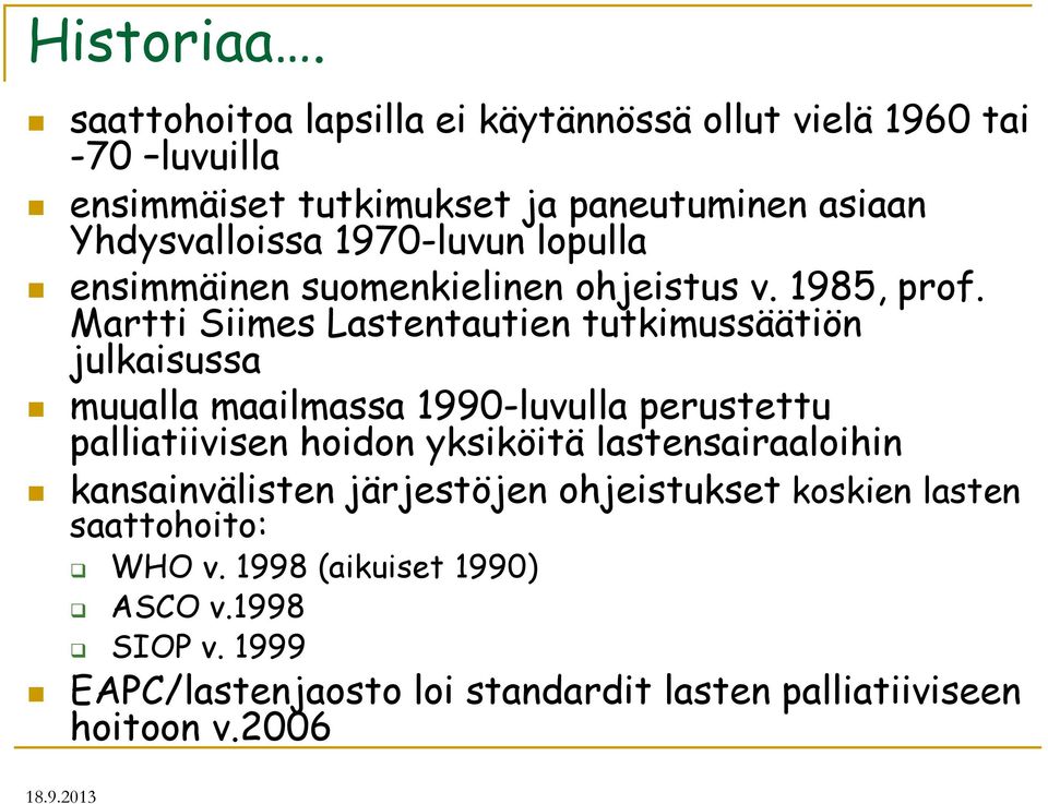 1970-luvun lopulla ensimmäinen suomenkielinen ohjeistus v. 1985, prof.