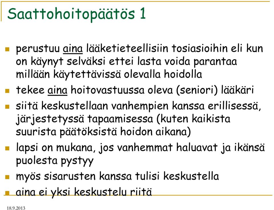 vanhempien kanssa erillisessä, järjestetyssä tapaamisessa (kuten kaikista suurista päätöksistä hoidon aikana) lapsi on