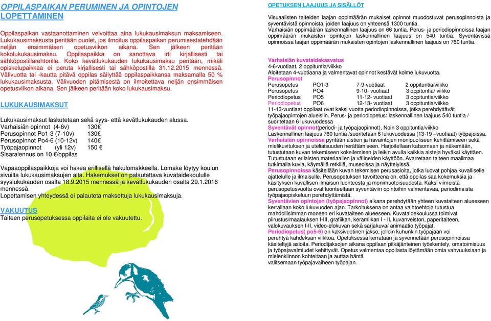 Oppilaspaikka on sanottava irti kirjallisesti tai sähköpostillarehtorille. Koko kevätlukukauden lukukausimaksu peritään, mikäli opiskelupaikkaa ei peruta kirjallisesti tai sähköpostilla 31.12.