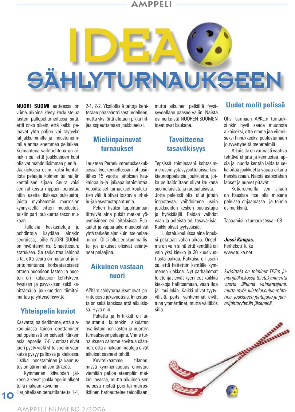 kaksi kentällistä pelaajia kolmen tai neljän kentällisen sijaan.