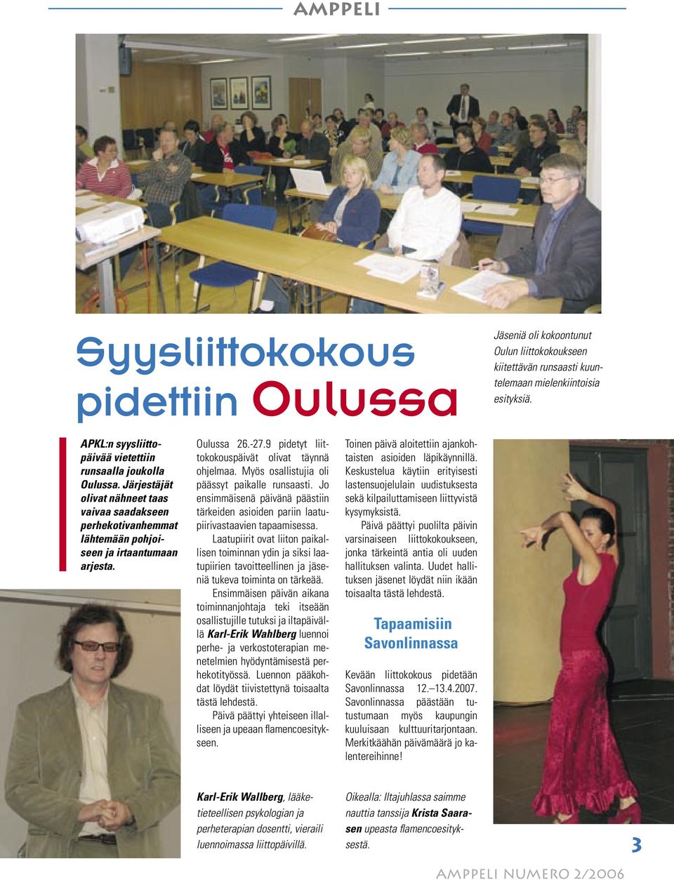 9 pidetyt liittokokouspäivät olivat täynnä ohjelmaa. Myös osallistujia oli päässyt paikalle runsaasti. Jo ensimmäisenä päivänä päästiin tärkeiden asioiden pariin laatupiirivastaavien tapaamisessa.