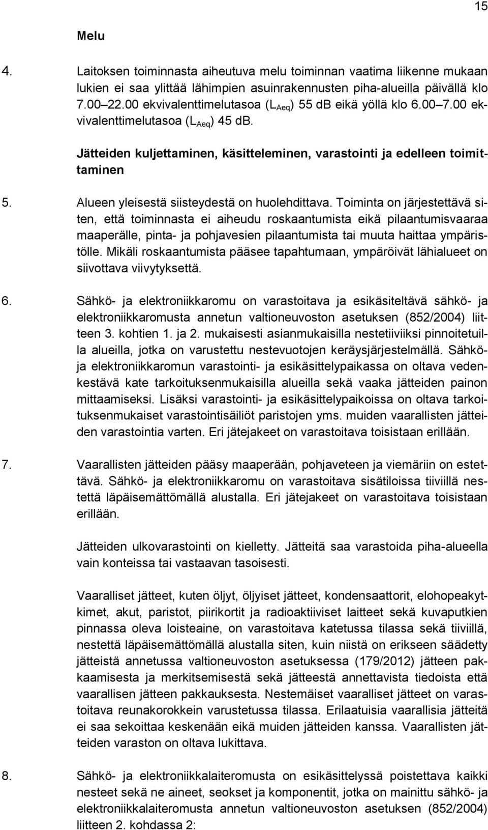 Alueen yleisestä siisteydestä on huolehdittava.