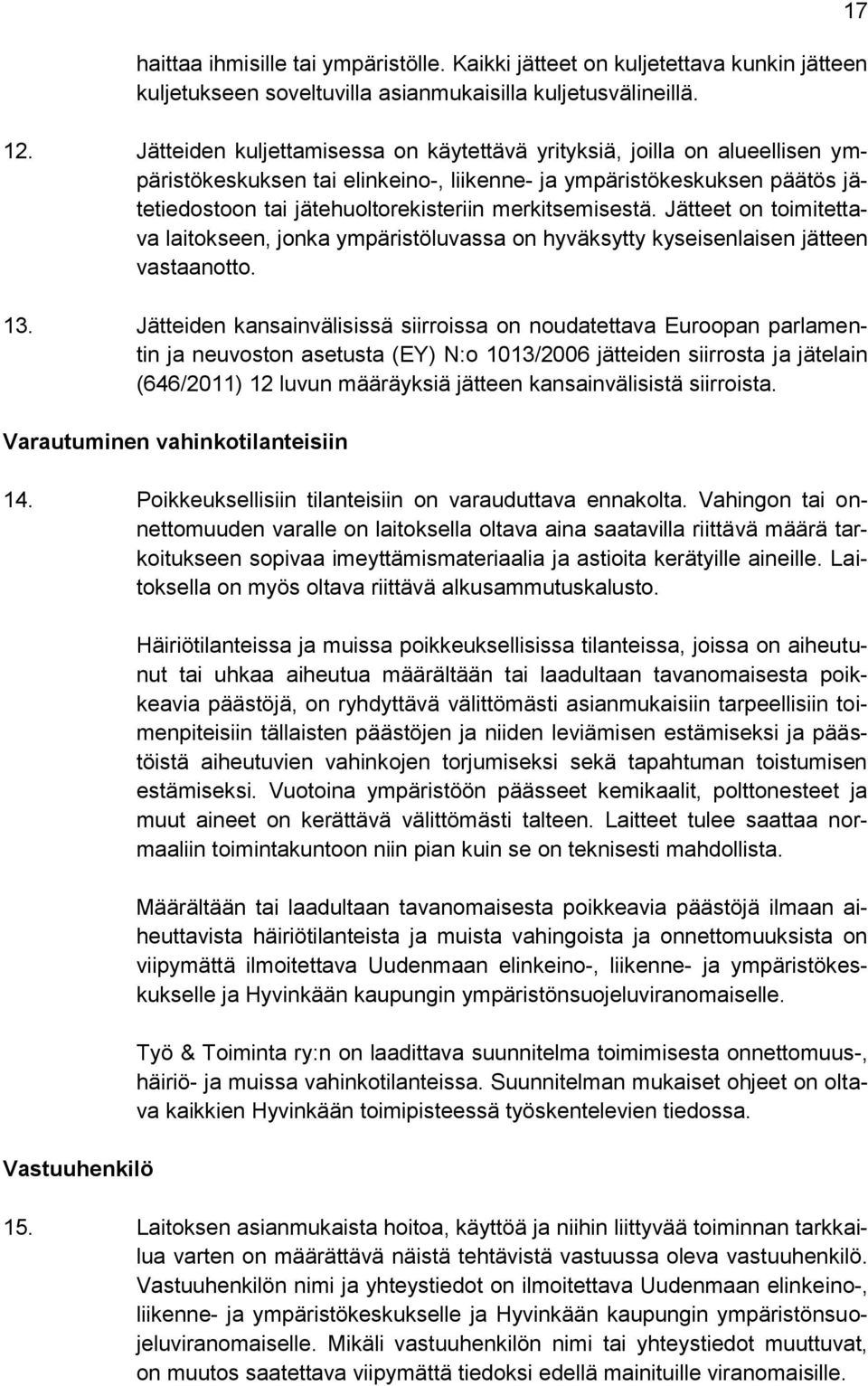 merkitsemisestä. Jätteet on toimitettava laitokseen, jonka ympäristöluvassa on hyväksytty kyseisenlaisen jätteen vastaanotto. 13.
