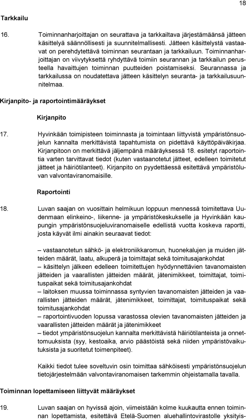 Toiminnanharjoittajan on viivytyksettä ryhdyttävä toimiin seurannan ja tarkkailun perusteella havaittujen toiminnan puutteiden poistamiseksi.