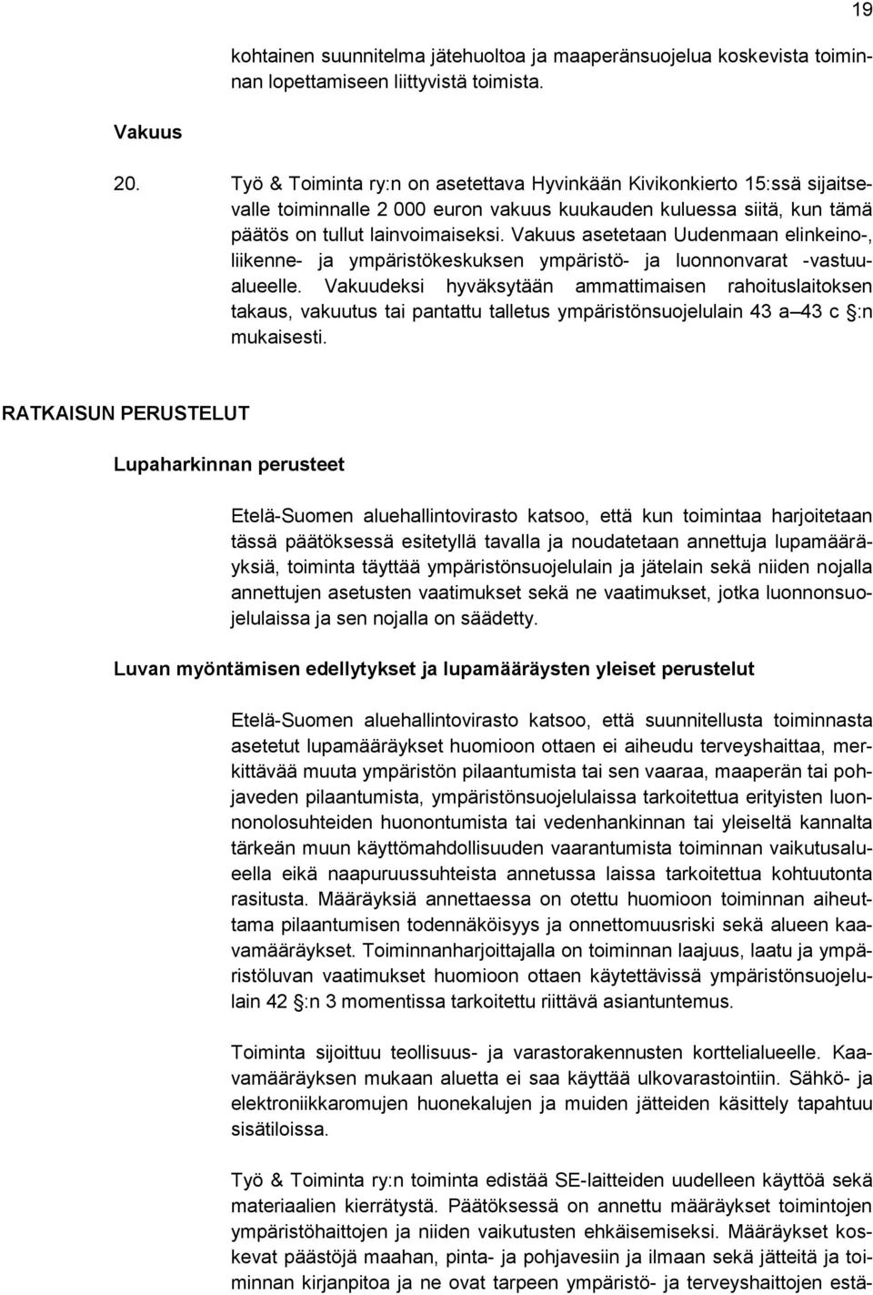 Vakuus asetetaan Uudenmaan elinkeino-, liikenne- ja ympäristökeskuksen ympäristö- ja luonnonvarat -vastuualueelle.