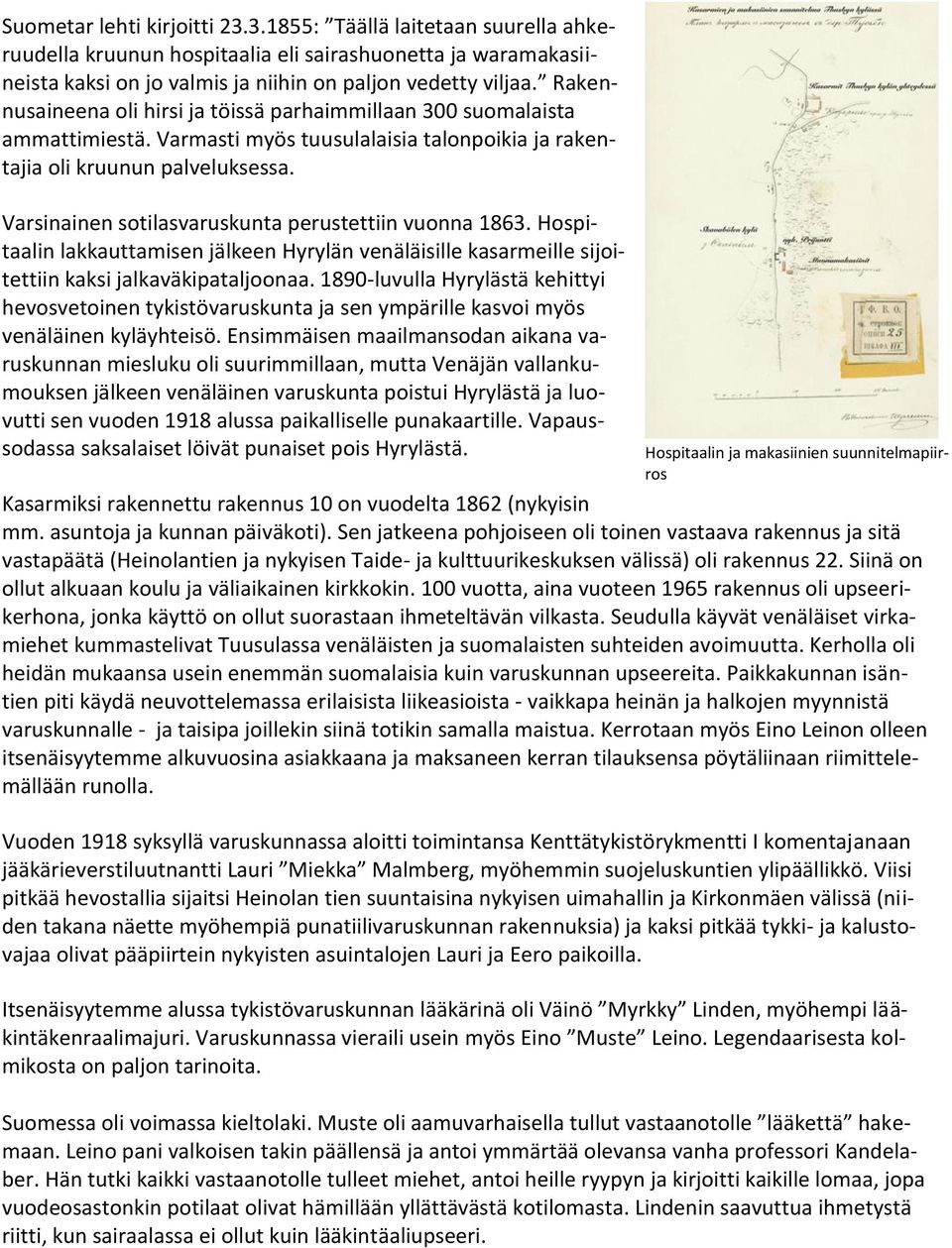 Varsinainen sotilasvaruskunta perustettiin vuonna 1863. Hospitaalin lakkauttamisen jälkeen Hyrylän venäläisille kasarmeille sijoitettiin kaksi jalkaväkipataljoonaa.