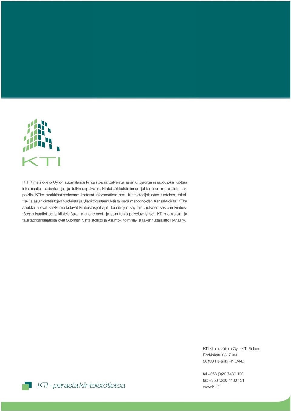 KTI:n asiakkaita ovat kaikki merkittävät kiinteistösijoittajat, toimitilojen käyttäjät, julkisen sektorin kiinteistöorganisaatiot sekä kiinteistöalan management- ja asiantuntijapalveluyritykset.