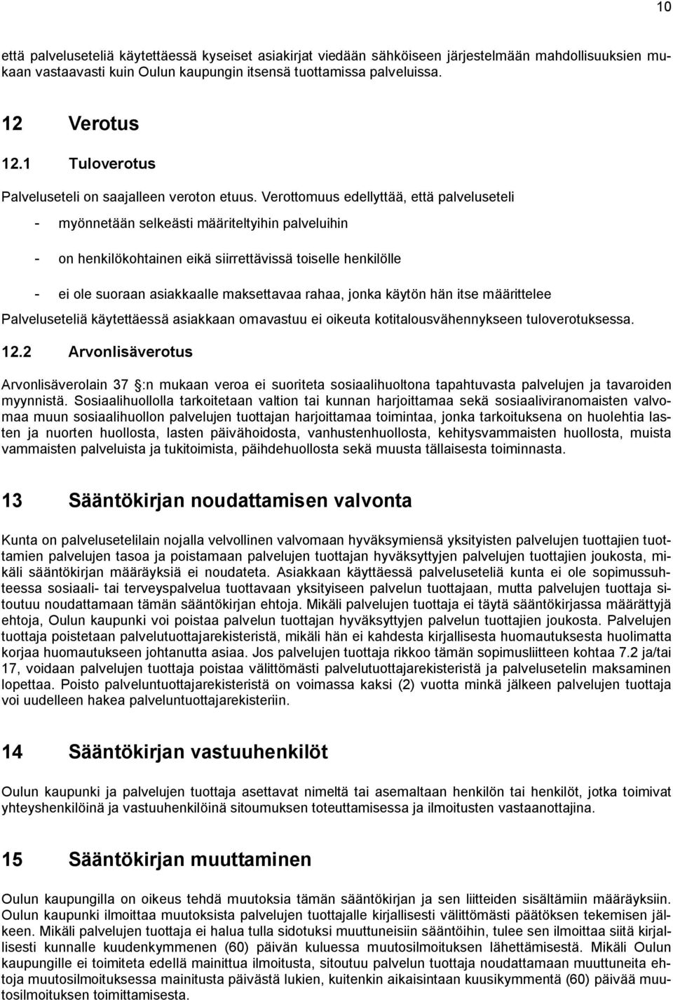 Verottomuus edellyttää, että palveluseteli - myönnetään selkeästi määriteltyihin palveluihin - on henkilökohtainen eikä siirrettävissä toiselle henkilölle - ei ole suoraan asiakkaalle maksettavaa