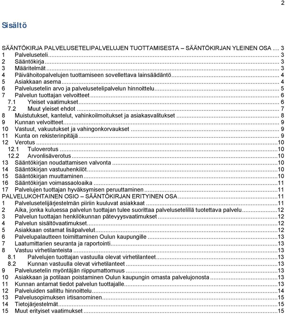 1 Yleiset vaatimukset... 6 7.2 Muut yleiset ehdot... 7 8 Muistutukset, kantelut, vahinkoilmoitukset ja asiakasvalitukset... 8 9 Kunnan velvoitteet... 9 10 Vastuut, vakuutukset ja vahingonkorvaukset.