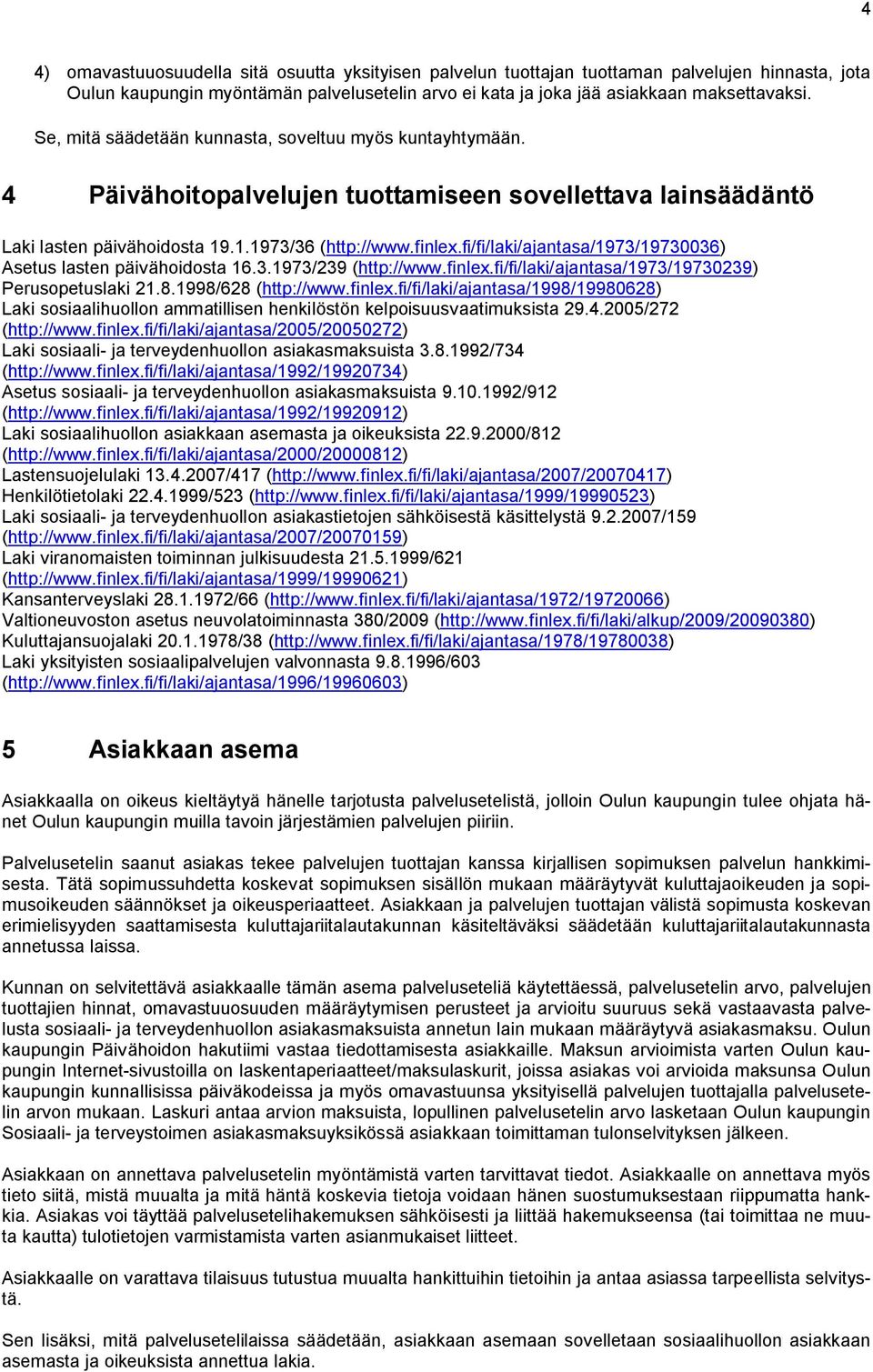 fi/fi/laki/ajantasa/1973/19730036) Asetus lasten päivähoidosta 16.3.1973/239 (http://www.finlex.