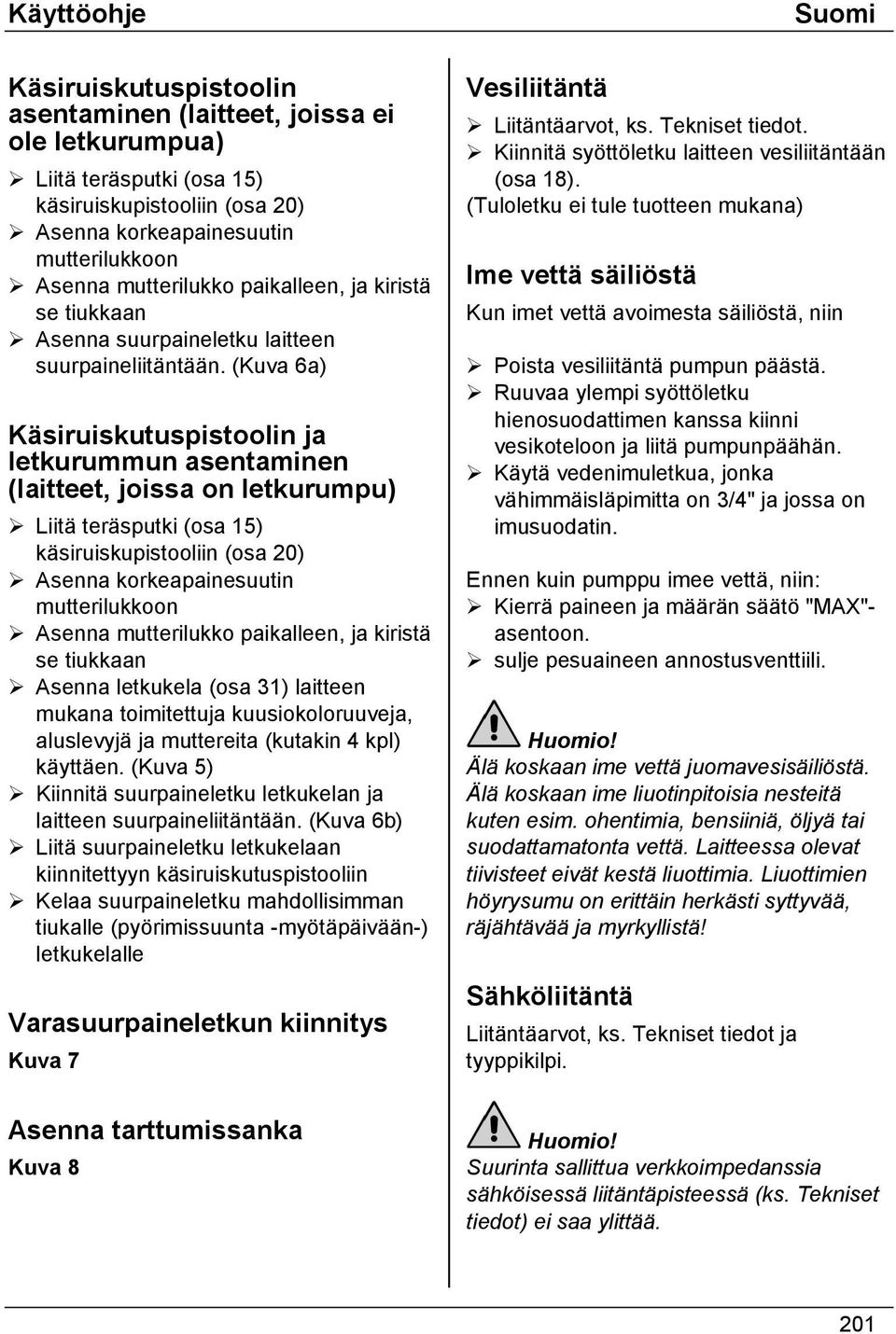 (Kuva 6a) Käsiruiskutuspistoolin ja letkurummun asentaminen (laitteet, joissa on letkurumpu)! Liitä teräsputki (osa 15) käsiruiskupistooliin (osa 20)! Asenna korkeapainesuutin mutterilukkoon!