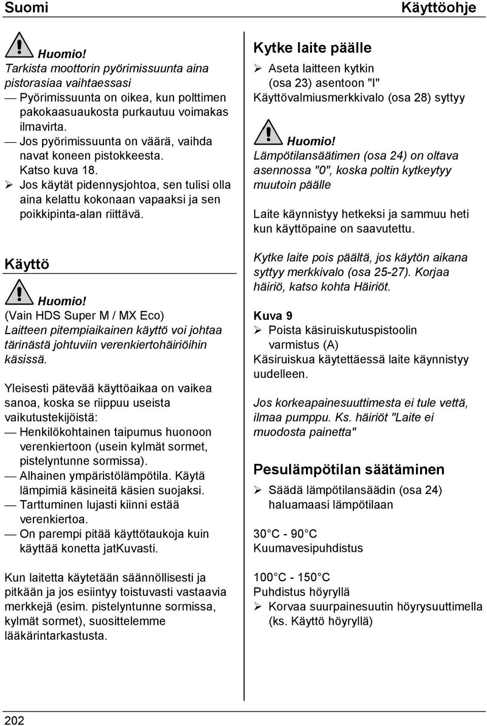 Käyttö (Vain HDS Super M / MX Eco) Laitteen pitempiaikainen käyttö voi johtaa tärinästä johtuviin verenkiertohäiriöihin käsissä.