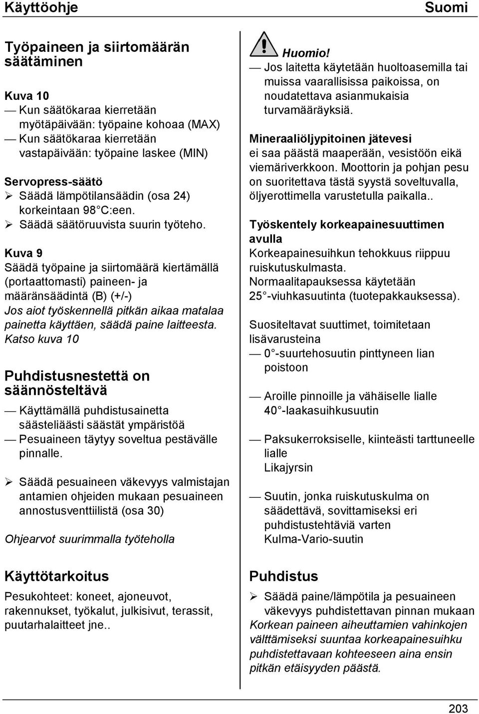 Kuva 9 Säädä työpaine ja siirtomäärä kiertämällä (portaattomasti) paineen- ja määränsäädintä (B) (+/-) Jos aiot työskennellä pitkän aikaa matalaa painetta käyttäen, säädä paine laitteesta.