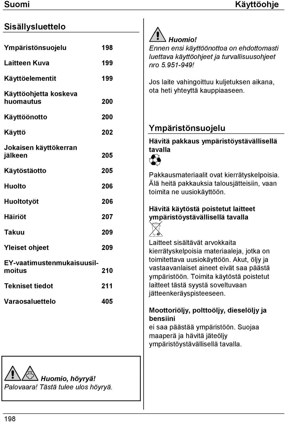 luettava käyttöohjeet ja turvallisuusohjeet nro 5.951-949! Jos laite vahingoittuu kuljetuksen aikana, ota heti yhteyttä kauppiaaseen.