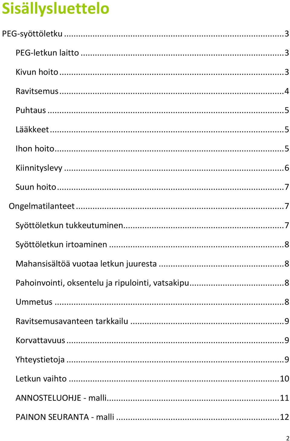 .. 7 Syöttöletkun irtoaminen... 8 Mahansisältöä vuotaa letkun juuresta... 8 Pahoinvointi, oksentelu ja ripulointi, vatsakipu.