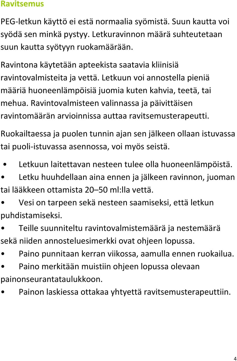 Ravintovalmisteen valinnassa ja päivittäisen ravintomäärän arvioinnissa auttaa ravitsemusterapeutti.