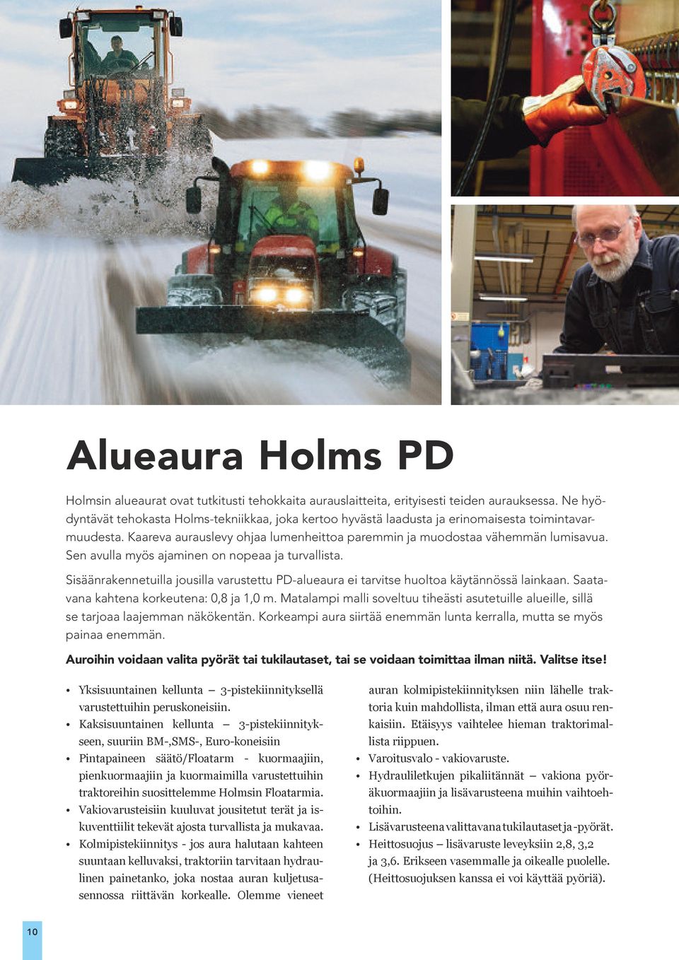 Sen avulla myös ajaminen on nopeaa ja turvallista. Sisäänrakennetuilla jousilla varustettu PD-alueaura ei tarvitse huoltoa käytännössä lainkaan. Saatavana kahtena korkeutena: 0,8 ja 1,0 m.