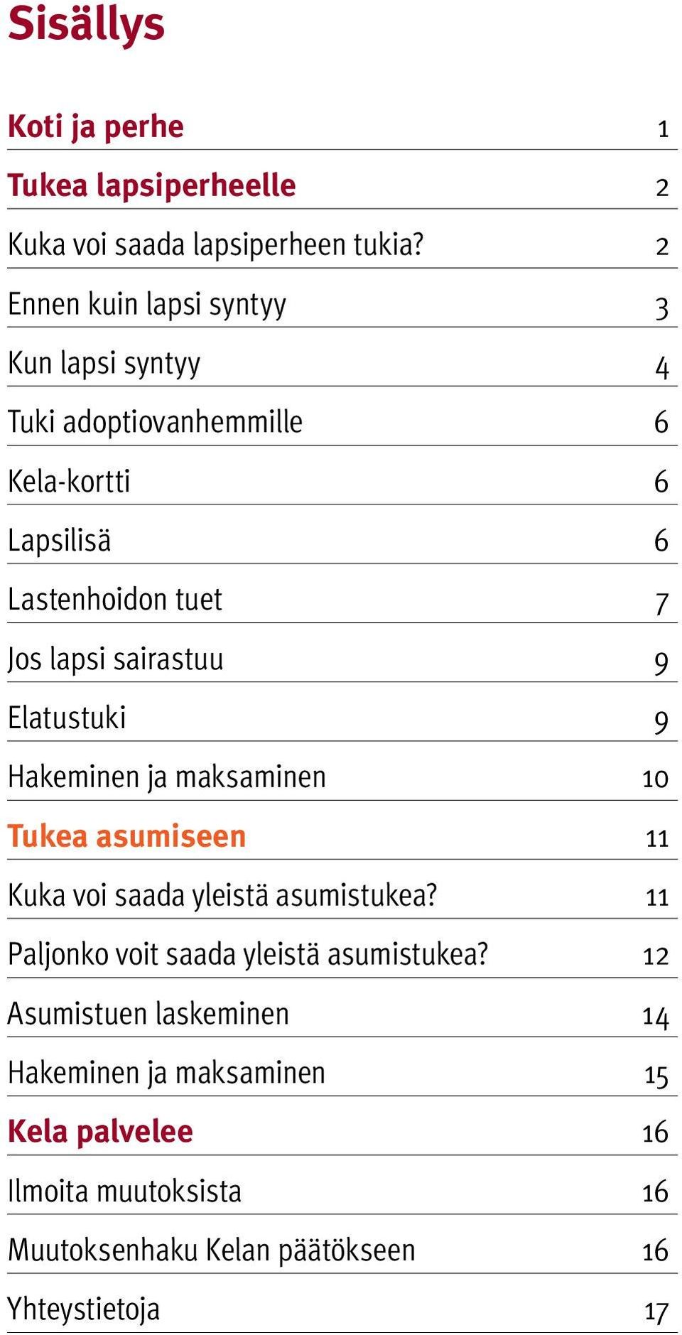 lapsi sairastuu 9 Elatustuki 9 Hakeminen ja maksaminen 10 Tukea asumiseen 11 Kuka voi saada yleistä asumistukea?