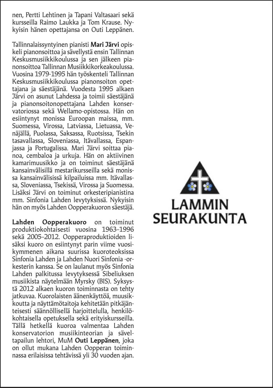 Vuosina 1979-1995 hän työskenteli Tallinnan Keskus musiikkikoulussa pianon soiton opettajana ja säestäjänä.