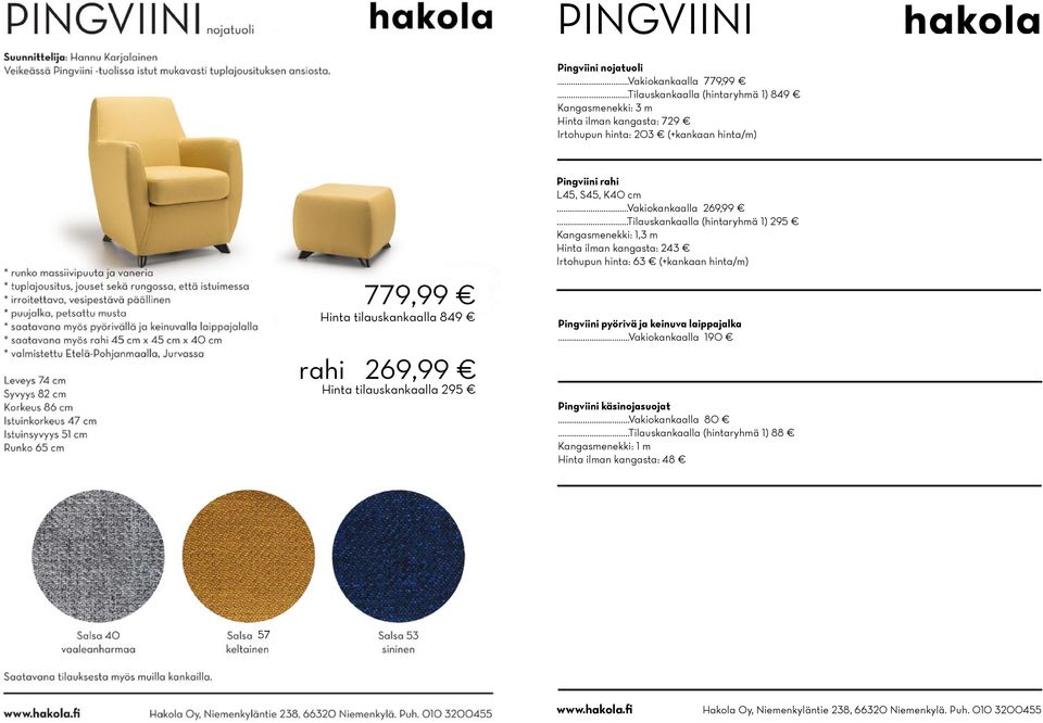 849 rahi 269,99 Hinta tilauskankaalla 295 Pingviini rahi L45, S45, K40 cm...vakiokankaalla 269,99.