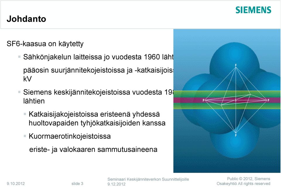 keskijännitekojeistoissa vuodesta 1982 lähtien Katkaisijakojeistoissa eristeenä yhdessä