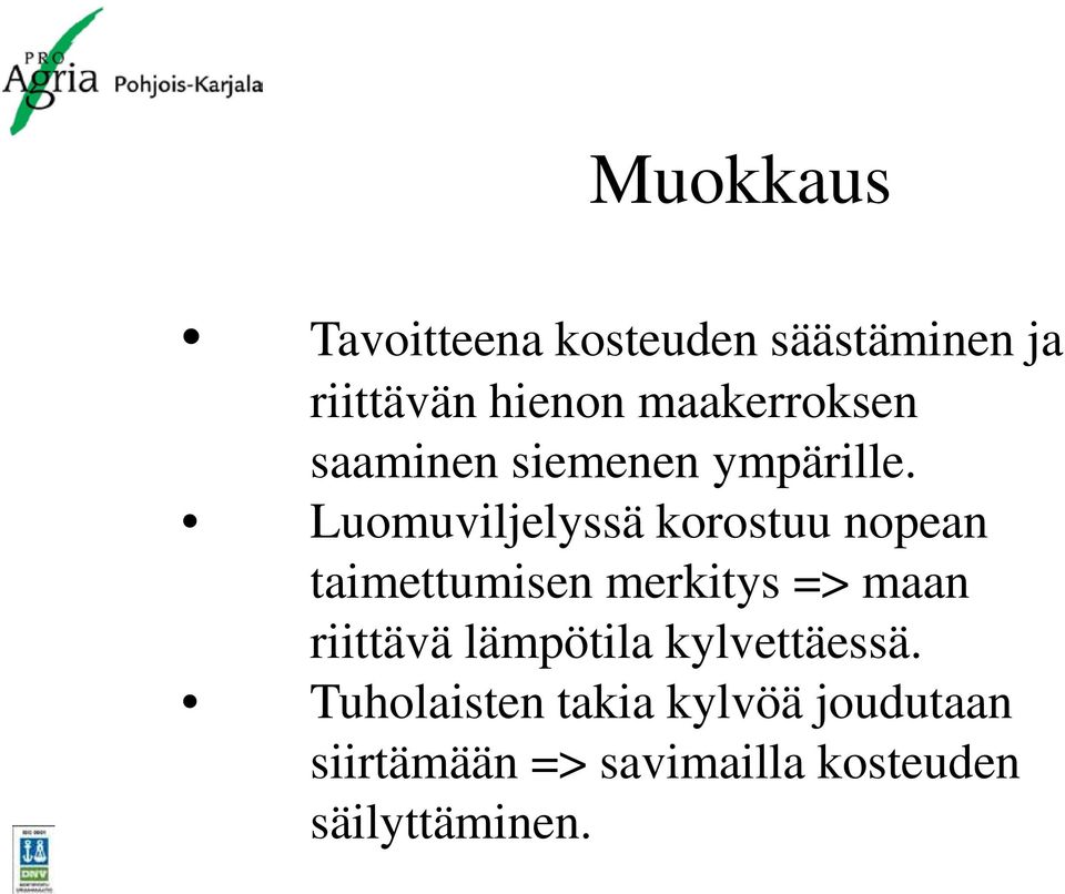 Luomuviljelyssä korostuu nopean taimettumisen merkitys => maan riittävä