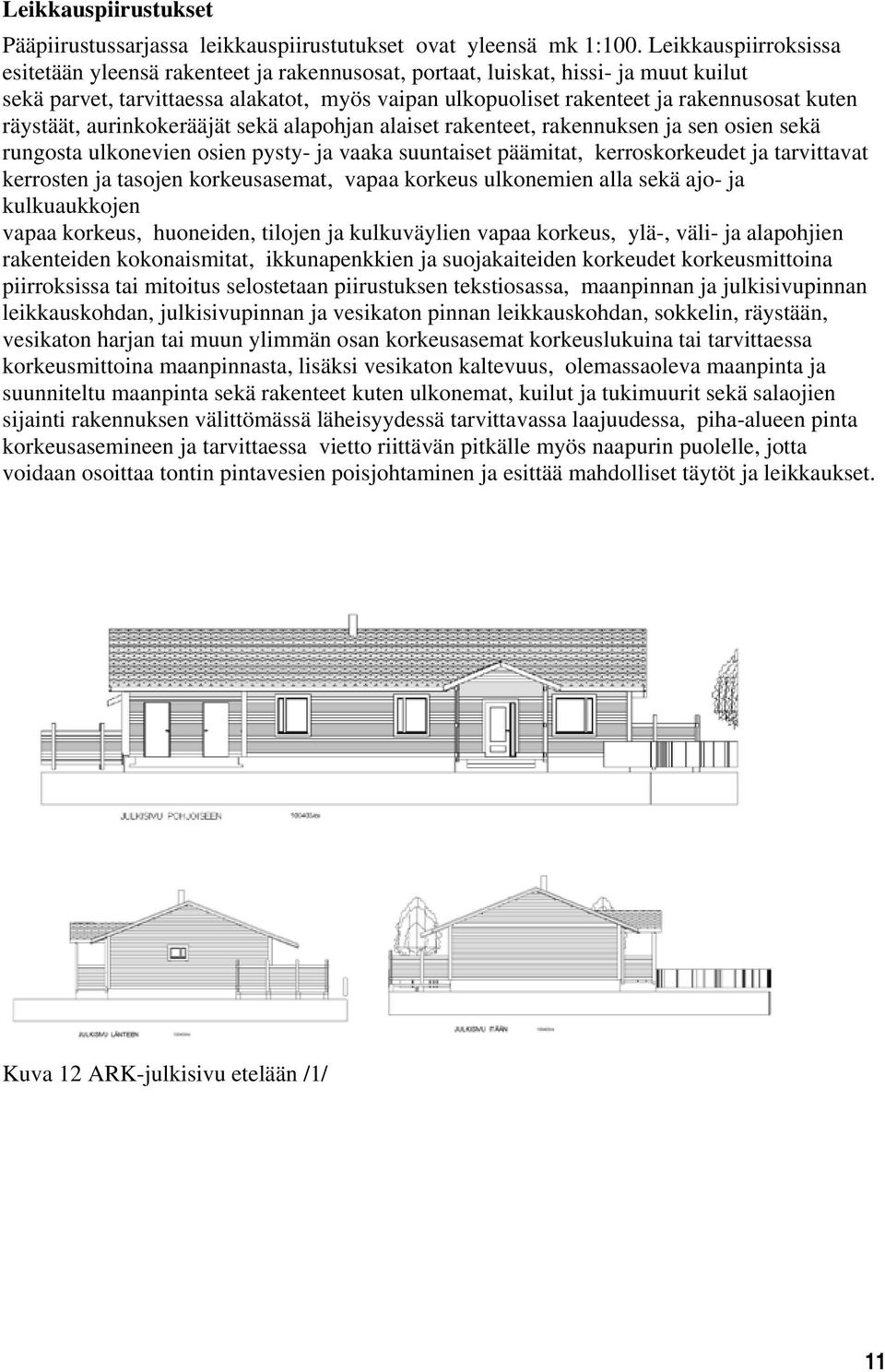 räystäät, aurinkokerääjät sekä alapohjan alaiset rakenteet, rakennuksen ja sen osien sekä rungosta ulkonevien osien pysty- ja vaaka suuntaiset päämitat, kerroskorkeudet ja tarvittavat kerrosten ja