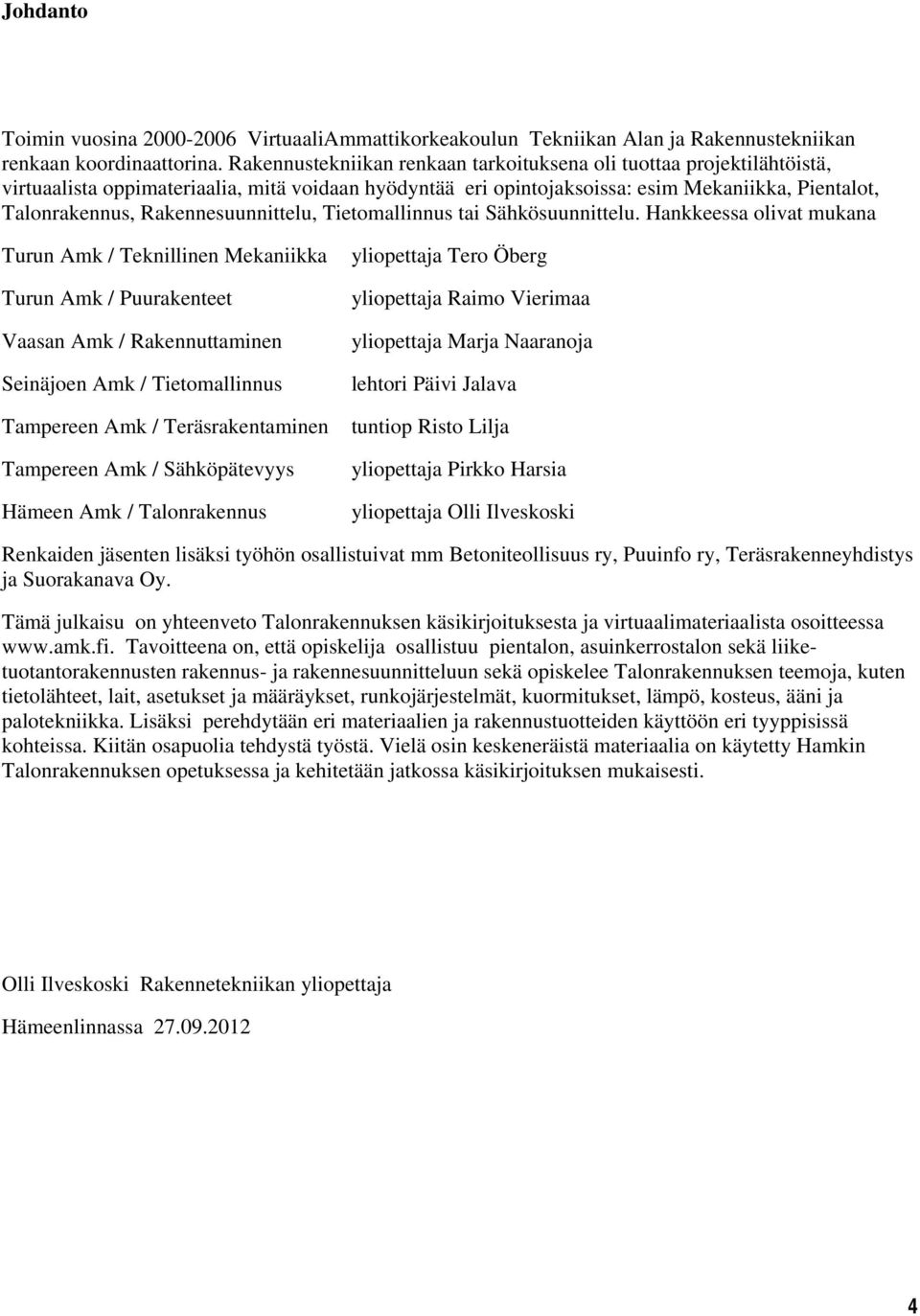 Rakennesuunnittelu, Tietomallinnus tai Sähkösuunnittelu.
