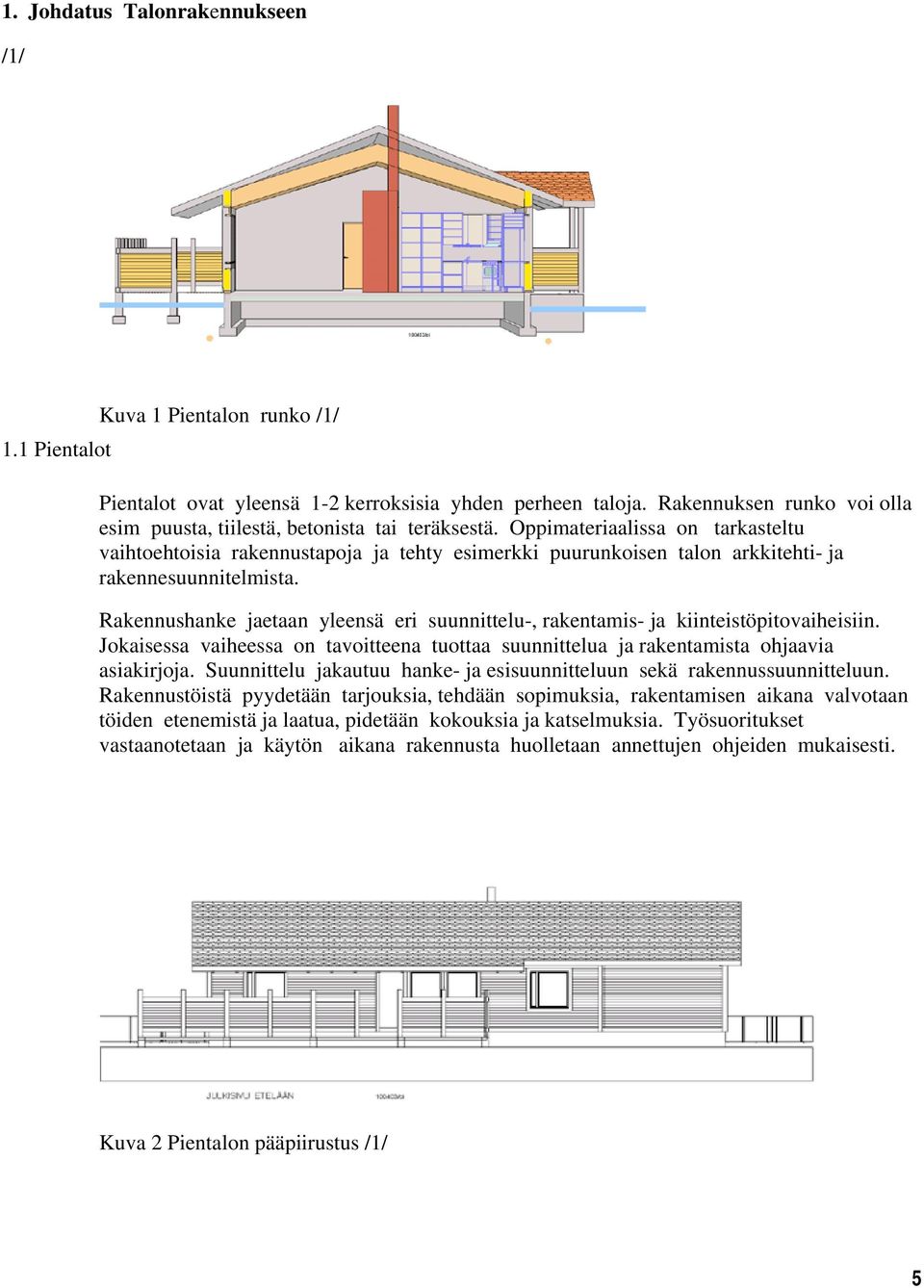 Oppimateriaalissa on tarkasteltu vaihtoehtoisia rakennustapoja ja tehty esimerkki puurunkoisen talon arkkitehti- ja rakennesuunnitelmista.