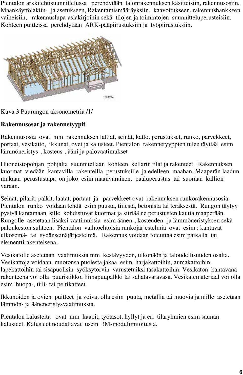 Kuva 3 Puurungon aksonometria /1/ Rakennusosat ja rakennetyypit Rakennusosia ovat mm rakennuksen lattiat, seinät, katto, perustukset, runko, parvekkeet, portaat, vesikatto, ikkunat, ovet ja kalusteet.