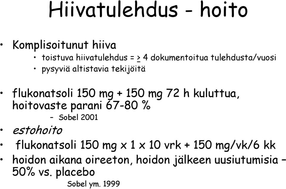 kuluttua, hoitovaste parani 67-80 % Sobel 2001 estohoito flukonatsoli 150 mg x 1 x 10