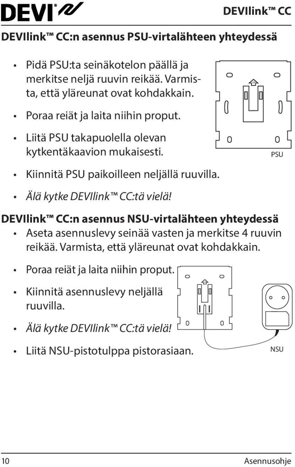 Kiinnitä PSU paikoilleen neljällä ruuvilla. Älä kytke DEVIlink CC:tä vielä!