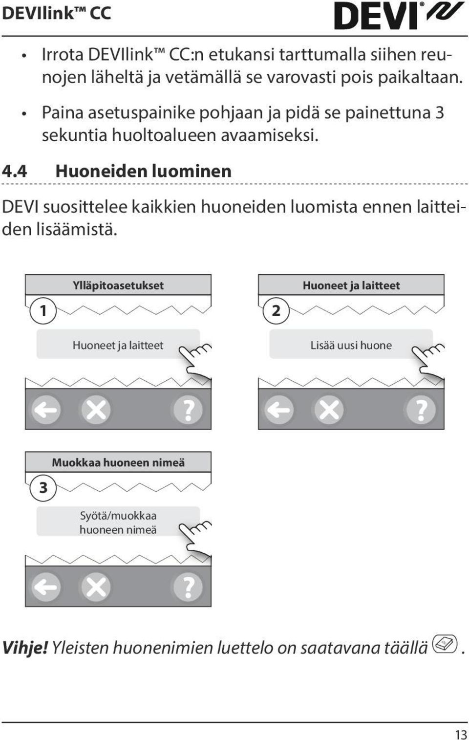 4 Huoneiden luominen DEVI suosittelee kaikkien huoneiden luomista ennen laitteiden lisäämistä.