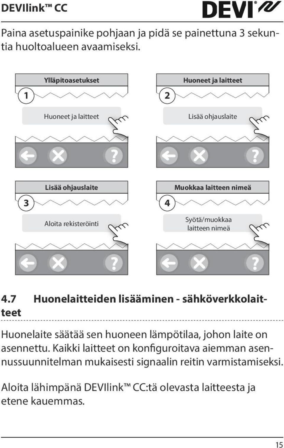 nimeä 4 Syötä/muokkaa laitteen nimeä 4.