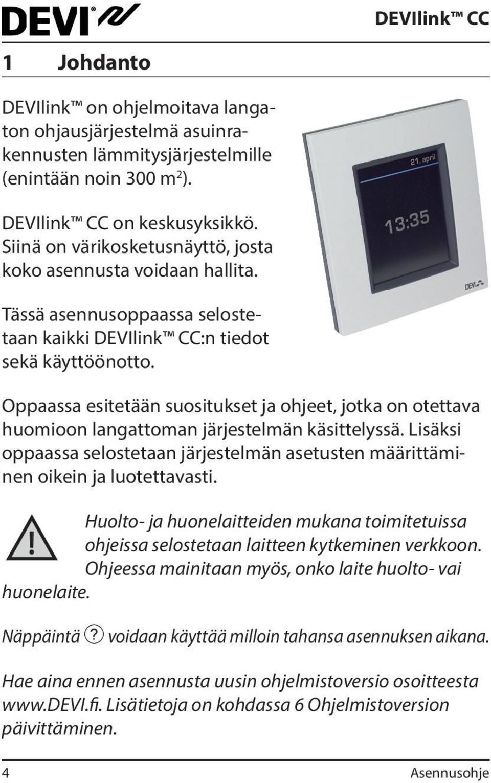 Oppaassa esitetään suositukset ja ohjeet, jotka on otettava huomioon langattoman järjestelmän käsittelyssä. Lisäksi oppaassa selostetaan järjestelmän asetusten määrittäminen oikein ja luotettavasti.