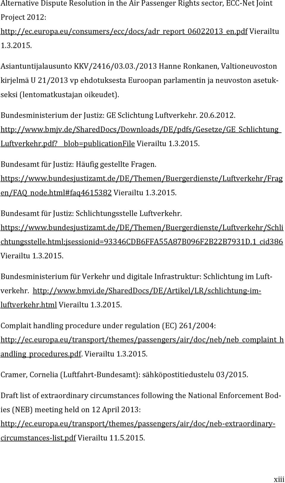 Bundesministerium der Justiz: GE Sclichtung Luftverkehr. 20.6.2012. http://www.bmjv.de/shareddocs/downloads/de/pdfs/gesetze/ge_schlichtung_ Luftverkehr.pdf? blob=publicationfile Vierailtu 1.3.2015.