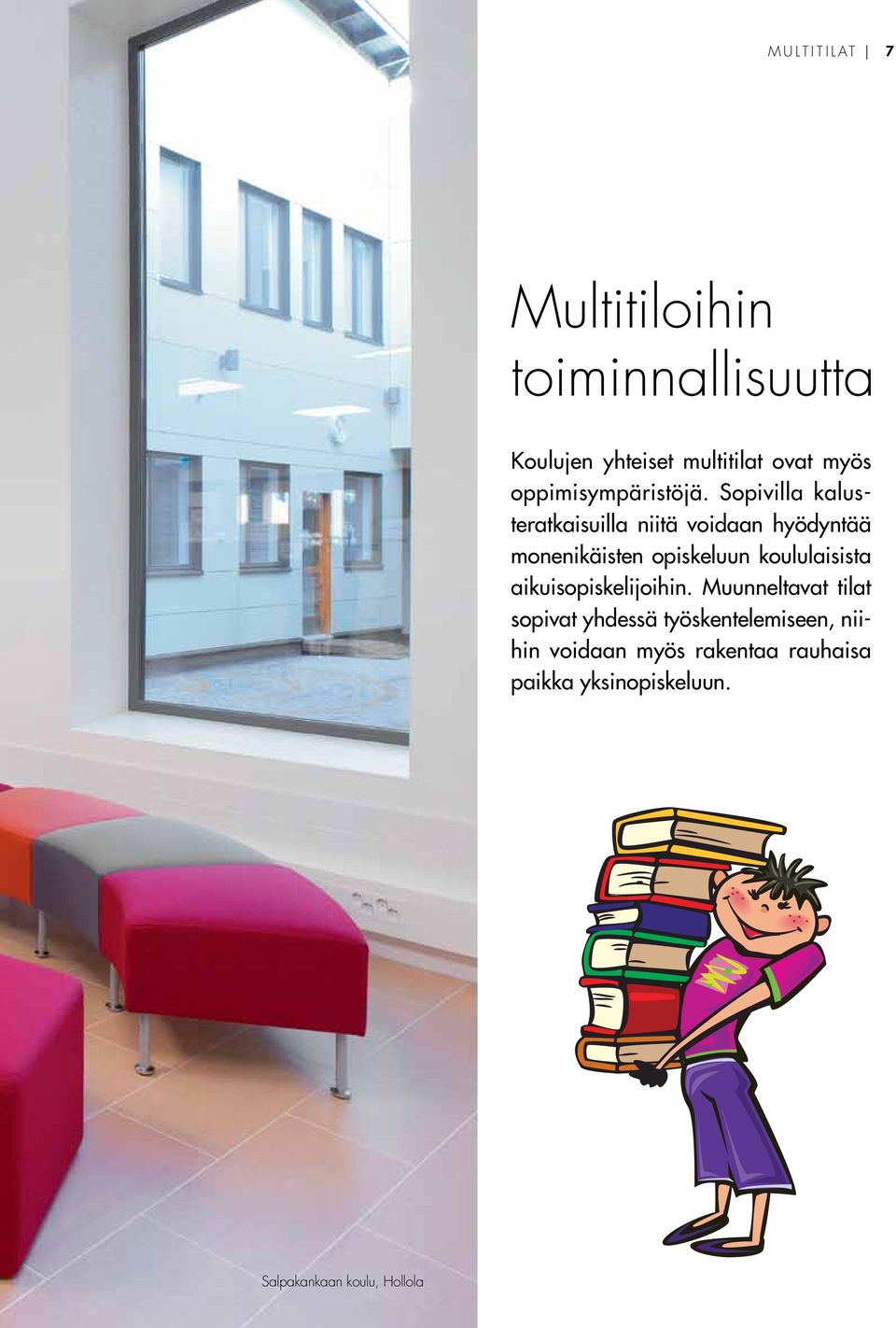 Sopivilla kalusteratkaisuilla niitä voidaan hyödyntää monenikäisten opiskeluun koululaisista