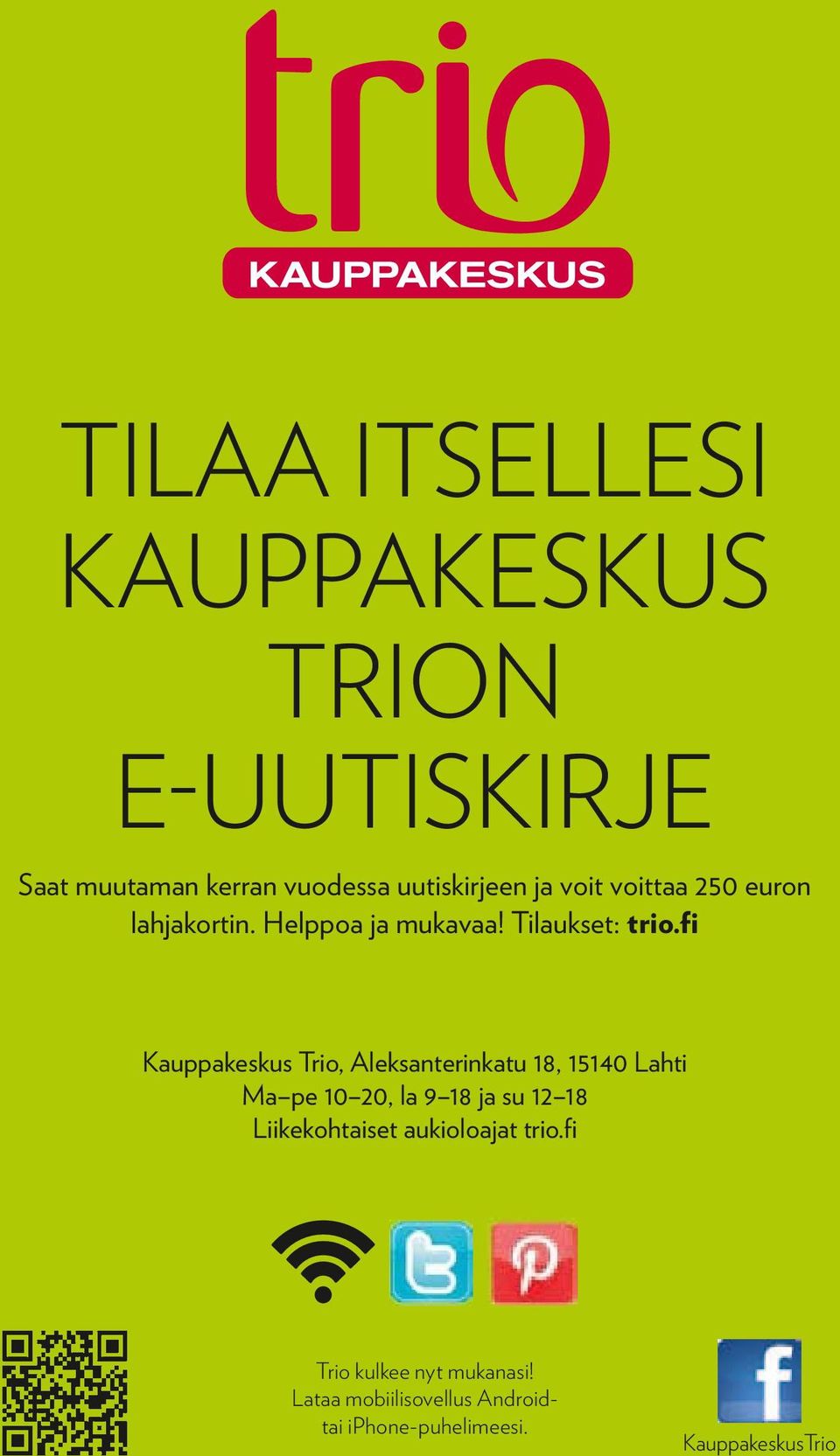 fi Kauppakeskus Trio, Aleksanterinkatu 18, 15140 Lahti Ma pe 10 20, la 9 18 ja su 12 18