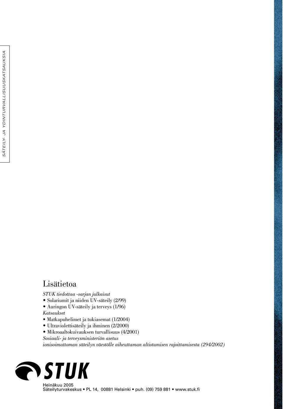 (2/2000) Mikroaaltokuivauksen turvallisuus (4/2001) Sosiaali ja terveysministeriön asetus ionisoimattoman säteilyn väestölle